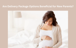 Are Delivery Package Options Beneficial for New Parents?