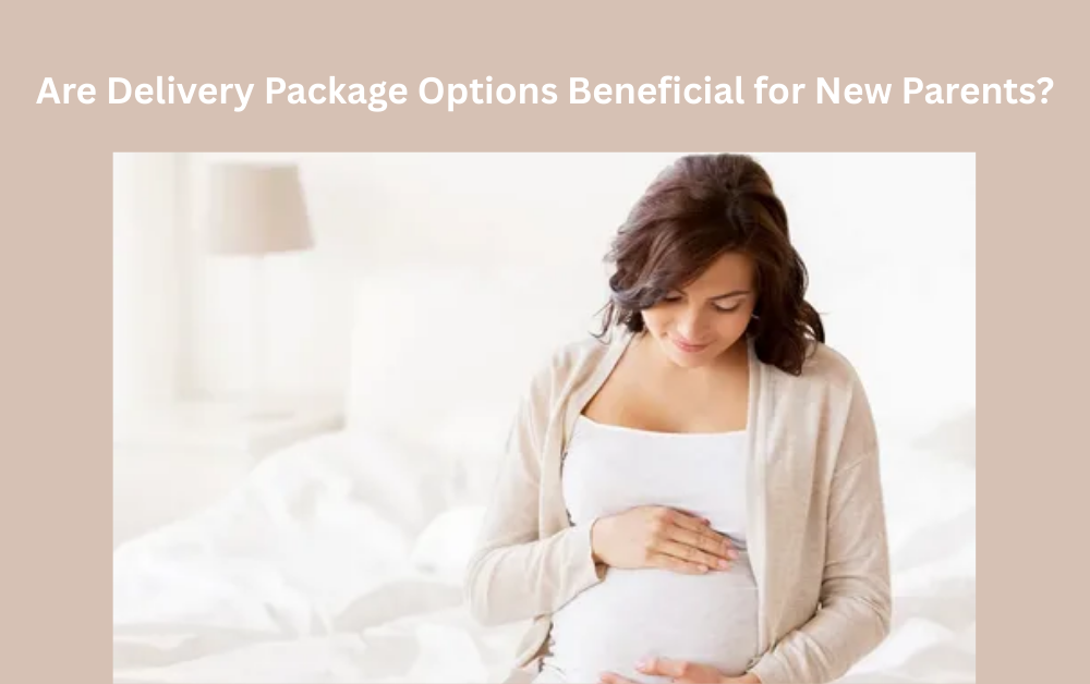 Are Delivery Package Options Beneficial for New Parents?