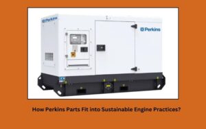 How Perkins Parts Fit into Sustainable Engine Practices