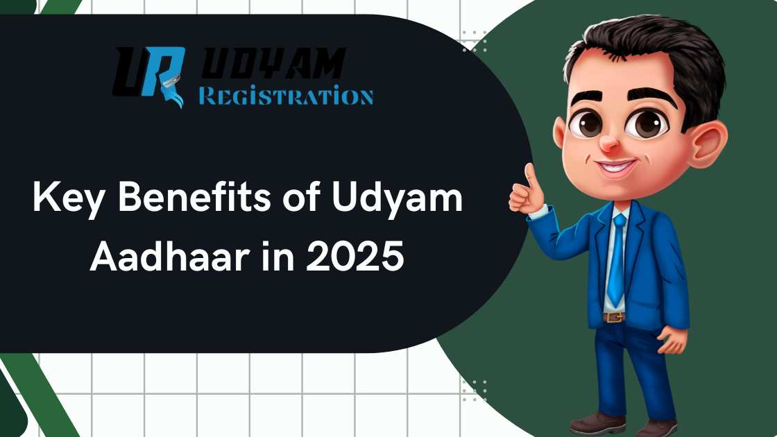 Key Benefits of Udyam Aadhaar in 2025