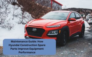 Maintenance Guide How Hyundai Construction Spare Parts Improve Equipment Performance