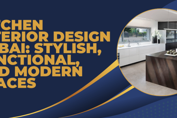 Kitchen Interior Design Dubai: Stylish, Functional, and Modern Spaces Kitchen Interior Design Dubai