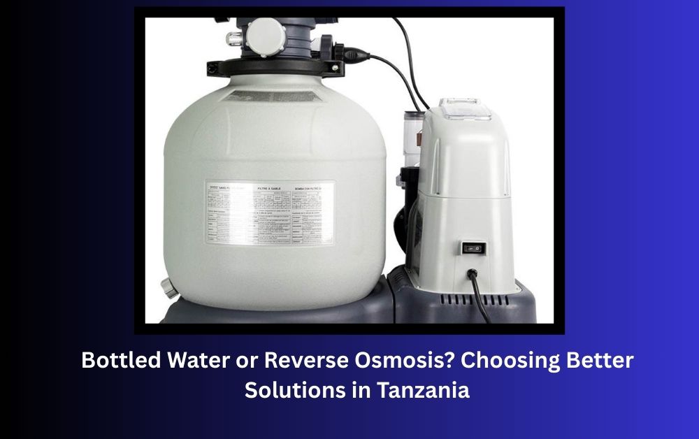Bottled Water or Reverse Osmosis Choosing Better Solutions in Tanzania