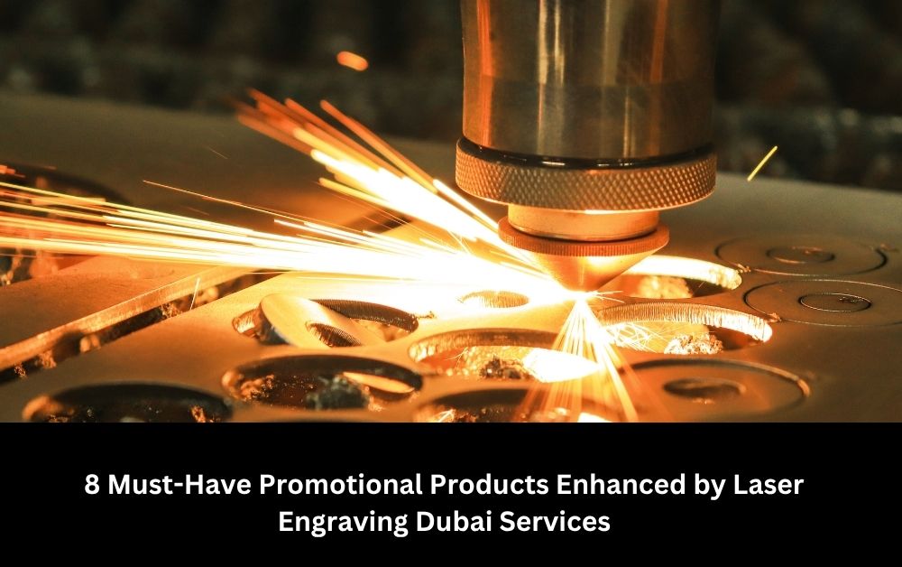 8 Must-Have Promotional Products Enhanced by Laser Engraving Dubai Services