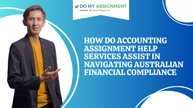 How Do Accounting Assignment Help Services Assist In Navigating Australian Financial Compliance