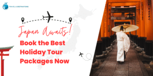Japan Awaits! Book the Best Holiday Tour Packages Now